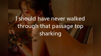 I should have never walked through that passage top sharking